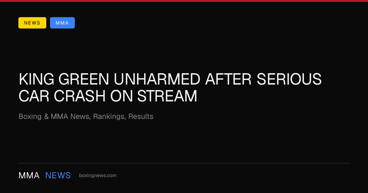 King Green unharmed after serious car crash on stream