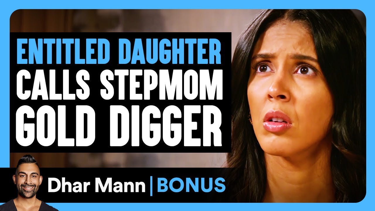 Entitled daughter calls stepmom gold digger