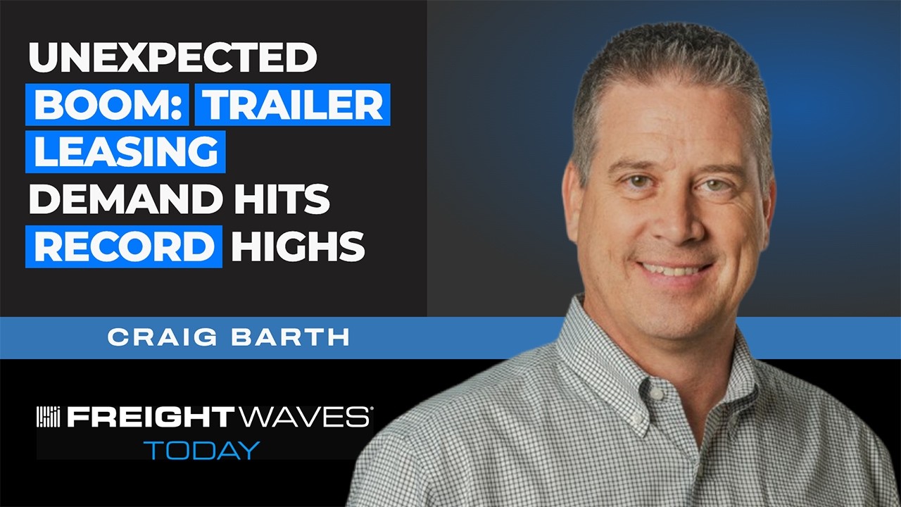 Unexpected boom: Trailer leasing demand hits record highs