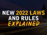 New 2022 laws and rules explained