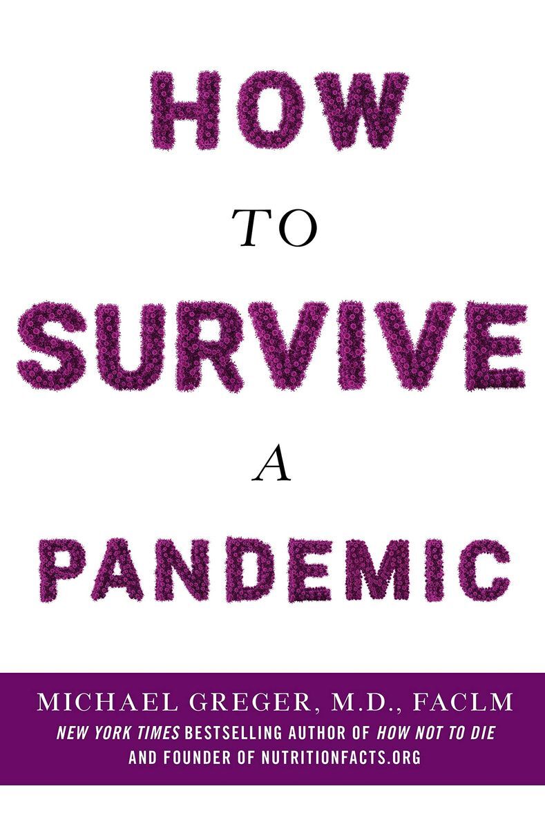 <p>If you’re not completely sick of hearing about the pandemic, <a href="https://drgreger.org/pages/about-us">Dr. Michael Greger</a>’s <a href="https://www.goodreads.com/en/book/show/52960876-how-to-survive-a-pandemic#:~:text=A%20vital%2C%20timely%20text%20on,story%3A%20human%20interaction%20with%20animals."><em>How to Survive a Pandemic</em></a>, published in 2020, is a deep dive into the history of infectious diseases: where they come from and what we can do to stop them on both a personal and societal level. </p>