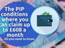 The PIP conditions where you can claim up to £608 a month