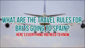 What are the travel rules for going to Spain - here's everything you need to know
