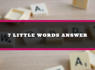 7 Little Words May 12 2024 Answers (5/12/24)<br><br>