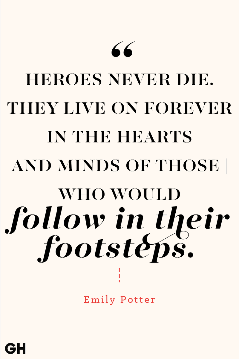 <p>Heroes never die. They live on forever in the hearts and minds of those who would follow in their footsteps.</p>