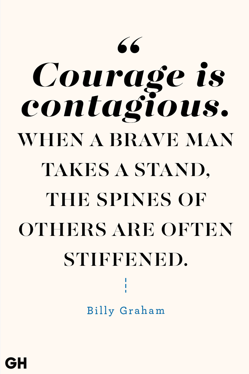 <p>Courage is contagious. When a brave man takes a stand, the spines of others are often stiffened.</p>