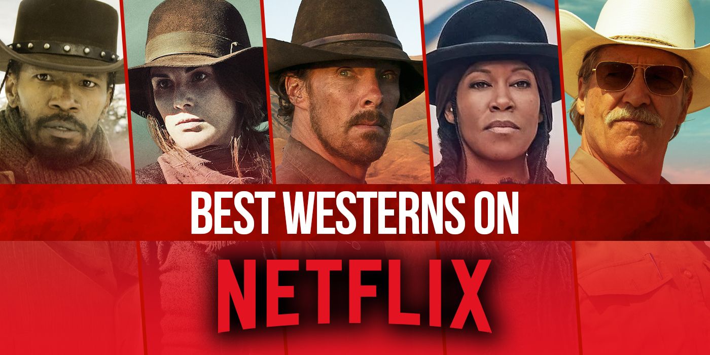 15 Best Westerns On Netflix Right Now (August 2024)