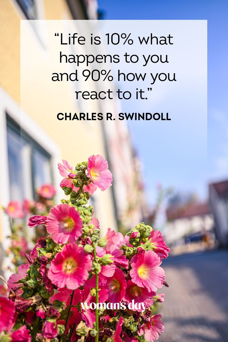 <p>"Life is 10% what happens to you and 90% <a href="https://www.womansday.com/relationships/a58844/anu-prosthetic-leg/">how you react to it</a>." — Charles R. Swindoll</p>