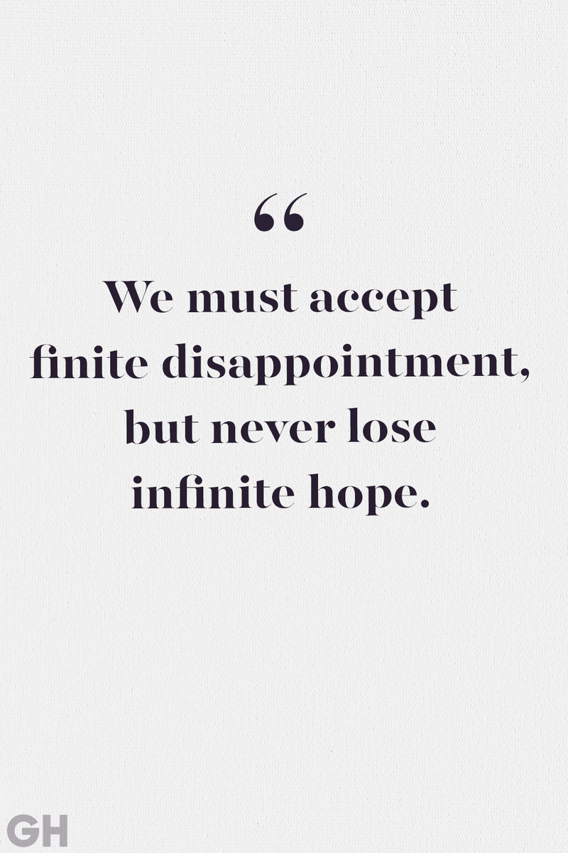 <p>We must accept finite disappointment, but never lose infinite hope.</p>