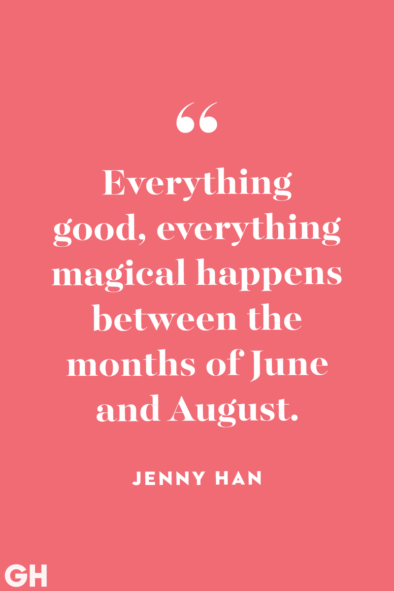 <p>Everything good, everything magical happens between the months of June and August.</p>