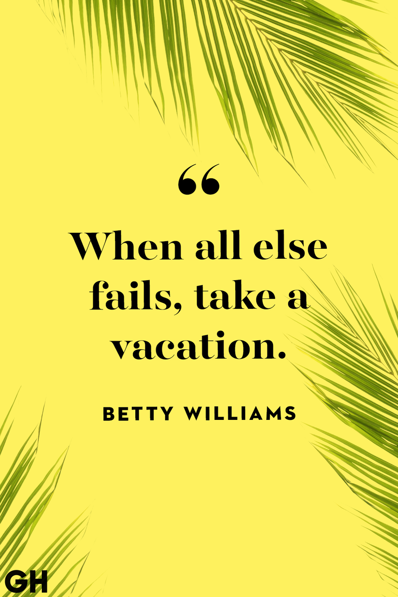 <p>When all else fails, take a vacation.</p>