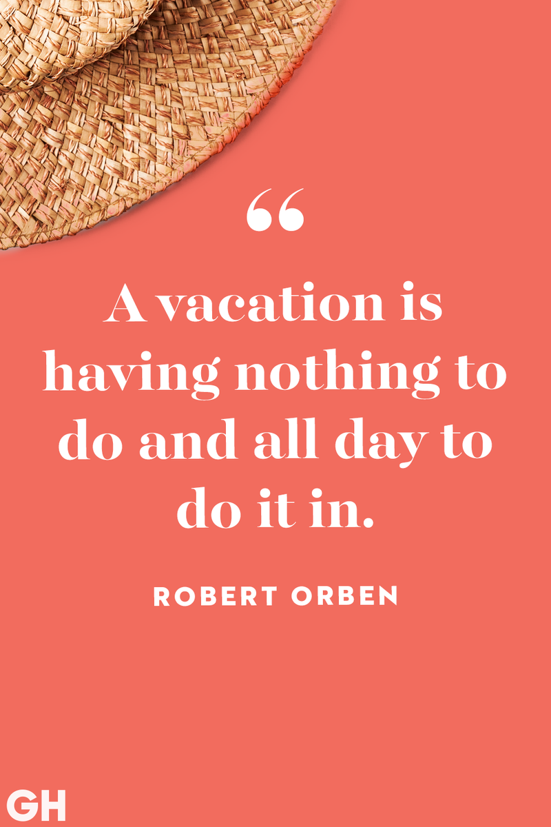 <p>A vacation is having nothing to do and all day to do it in.</p>