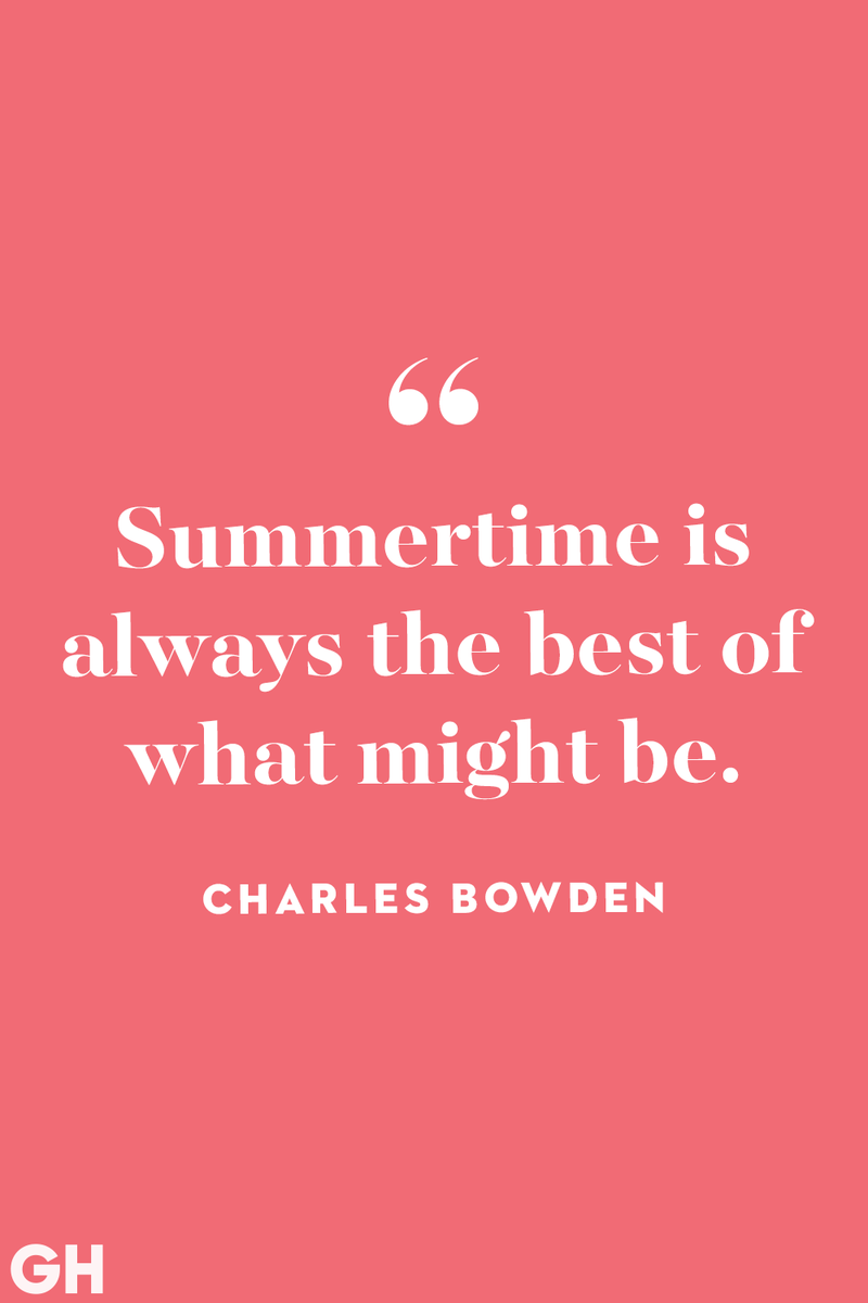 <p>Summertime is always the best of what might be.</p>