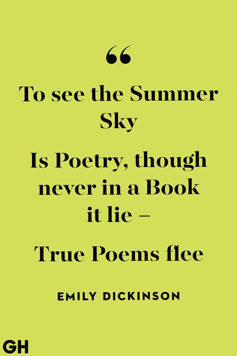 <p>To see the Summer Sky</p><p>Is Poetry, though never in a Book it lie –</p><p>True Poems flee</p>