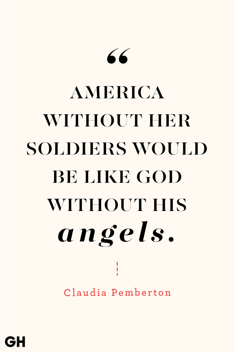 <p>America without her soldiers would be like God without His angels.</p><p><strong>RELATED: </strong><a href="https://www.goodhousekeeping.com/holidays/g27432518/memorial-day-movies/">20 Movies to Watch During Memorial Day Weekend</a></p>