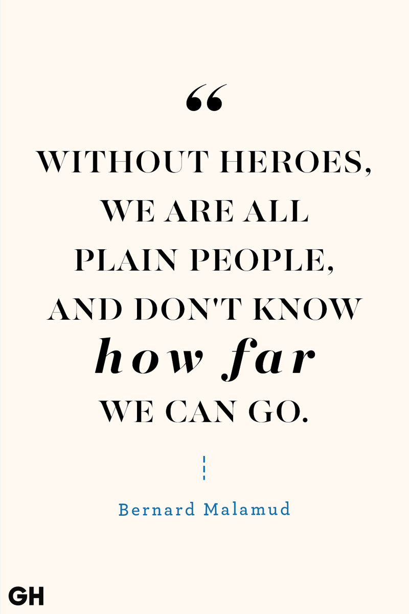 <p>Without heroes, we are all plain people, and don't know how far we can go.</p>