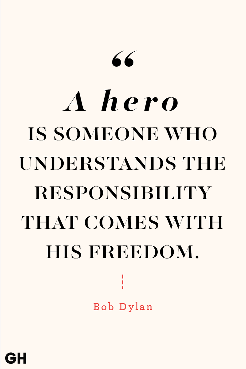 <p>A hero is someone who understands the responsibility that comes with his freedom.</p>