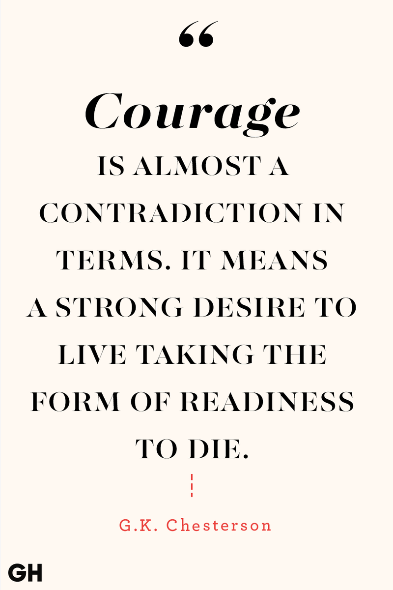 <p>Courage is almost a contradiction in terms. It means a strong desire to live taking the form of readiness to die.</p>