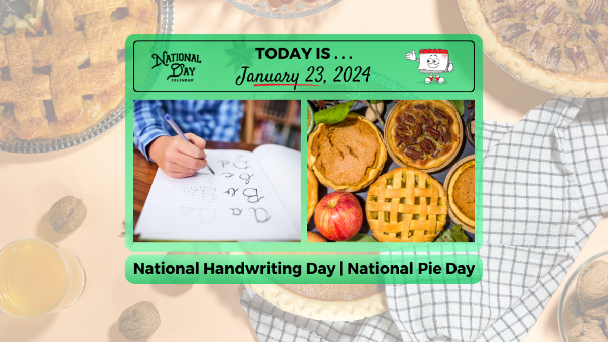 JANUARY 23, 2024 NATIONAL PIE DAY NATIONAL HANDWRITING DAY