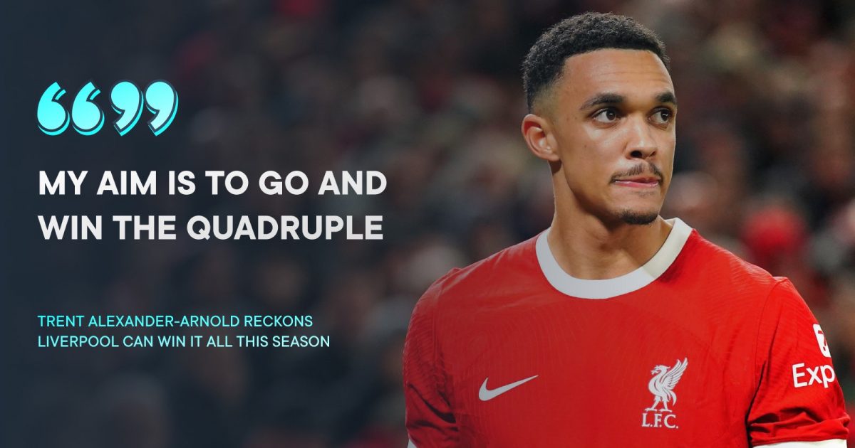 alexander-arnold backs liverpool to win quadruple as reds can ‘beat any team’ (except arsenal)