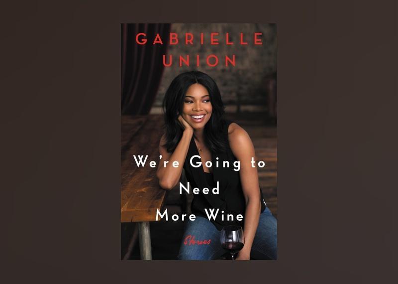 <p>- Author: Gabrielle Union<br> - Date published: 2017<br> - Genre: Nonfiction, Autobiography</p>  <p>"We're Going to Need More Wine" is a collection of essays detailing author Gabrielle Union's life as an actress in Hollywood. At once touching and hilarious, Union seamlessly weaves her life story into larger discussions about trauma, racial identity, and family.</p>
