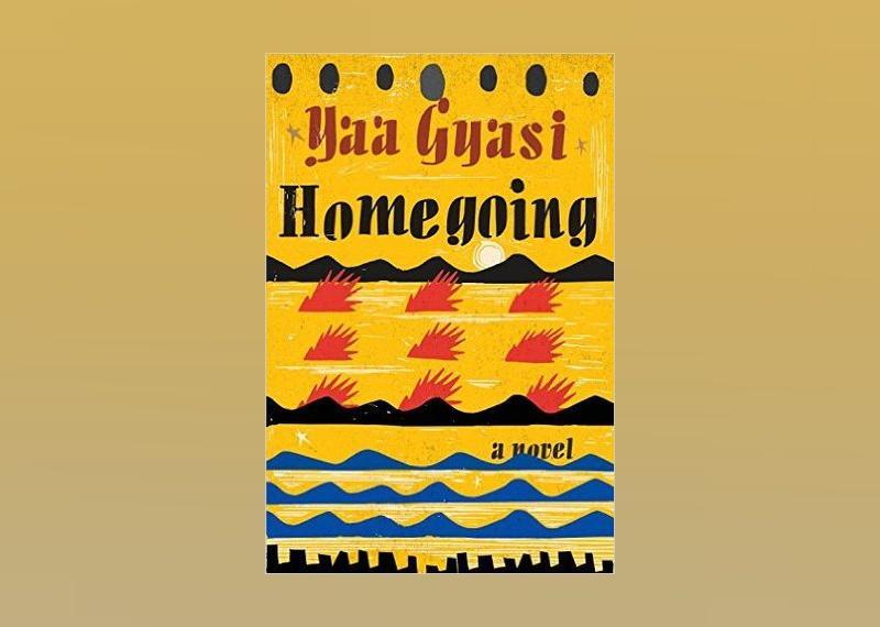 <p>- Author: Yaa Gyasi<br> - Date published: 2016<br> - Genre: Historical Fiction</p>  <p>"Homegoing" is a piece of historical fiction centering around two half-sisters who end up having incredibly different lives: One is sold into slavery while the other marries an Englishman. Yaa Gyasi's novel follows the women and their families through the centuries.</p>