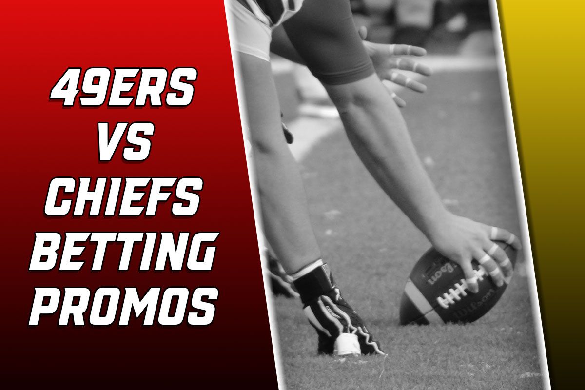 49ers-Chiefs Betting Promos: How To Win Over $3.5K In Super Bowl Bonuses