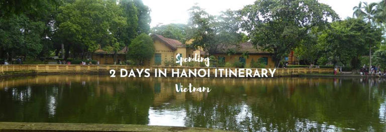 This 2 day Hanoi Itinerary covers the major places to visit in Hanoi, the best things to eat in Hanoi and the main Hanoi attractions.