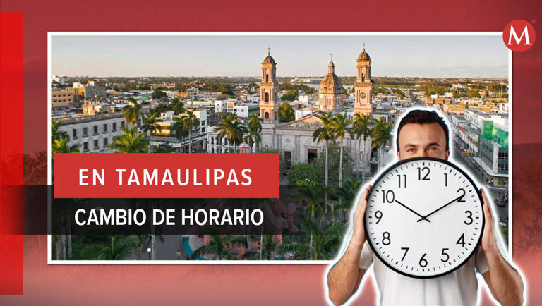 Cambio De Horario 2024 En Tamaulipas Te Decimos A Partir De Cuándo Y En Qué Municipios Aplica 4495