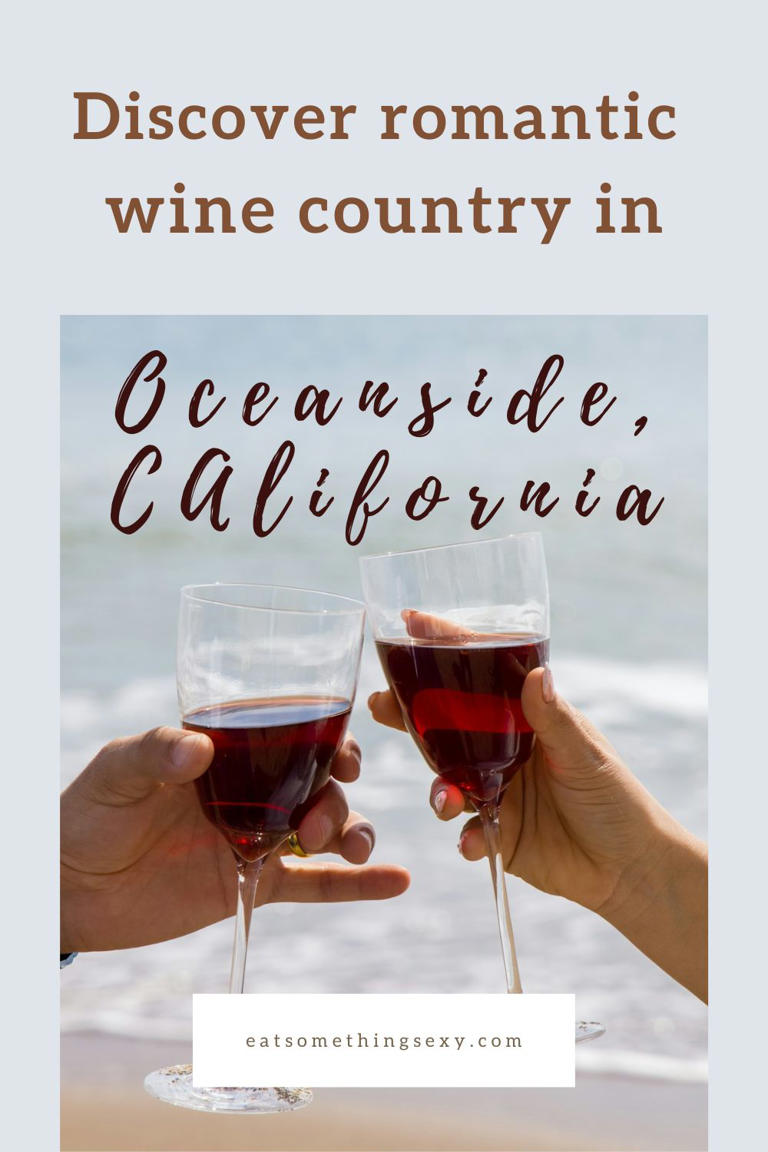 Why Oceanside California is a Romantic Wine Country Destination