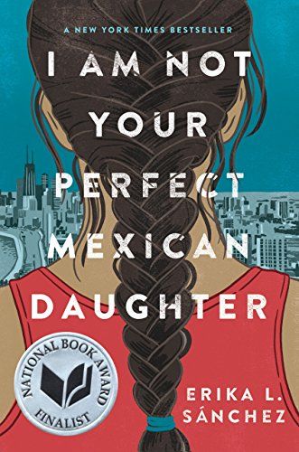 19) I Am Not Your Perfect Mexican Daughter by Erika L. Sanchez
