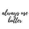 always use butter