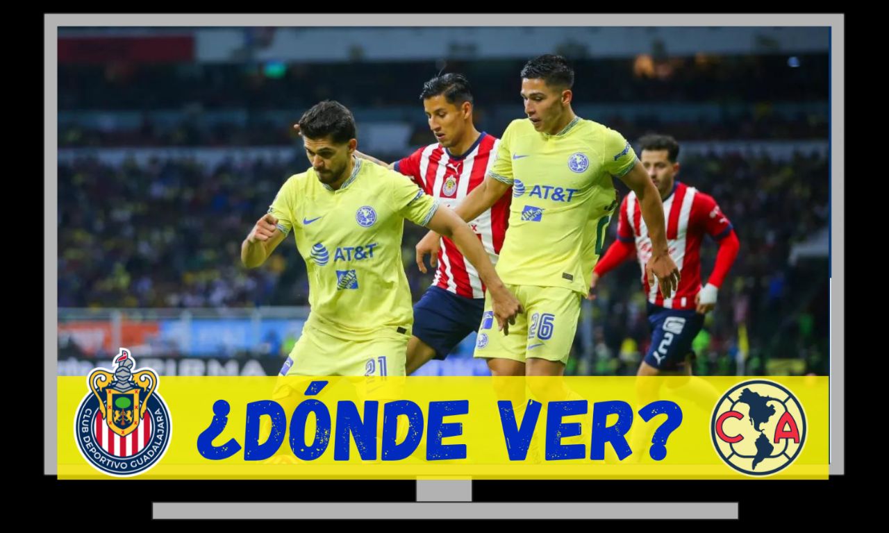 Dónde VER Y Qué Canal Transmite En VIVO Chivas Vs Club América Por La ...