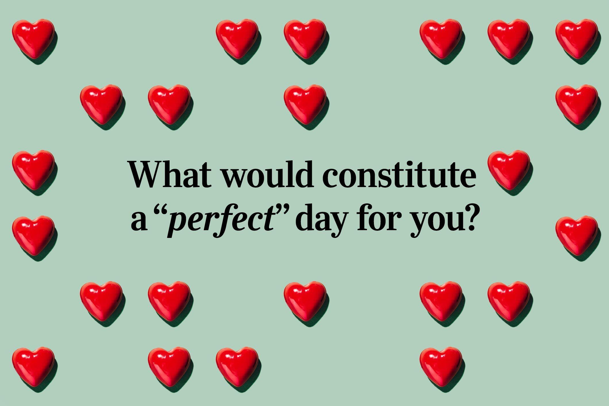 <p>What would constitute a “perfect” day for you?</p> <p>Don't be surprised if it concludes by streaming a fun <a href="https://www.rd.com/list/romantic-comedy-movies/" rel="noopener">romantic comedy</a> and snuggling on the couch.</p>