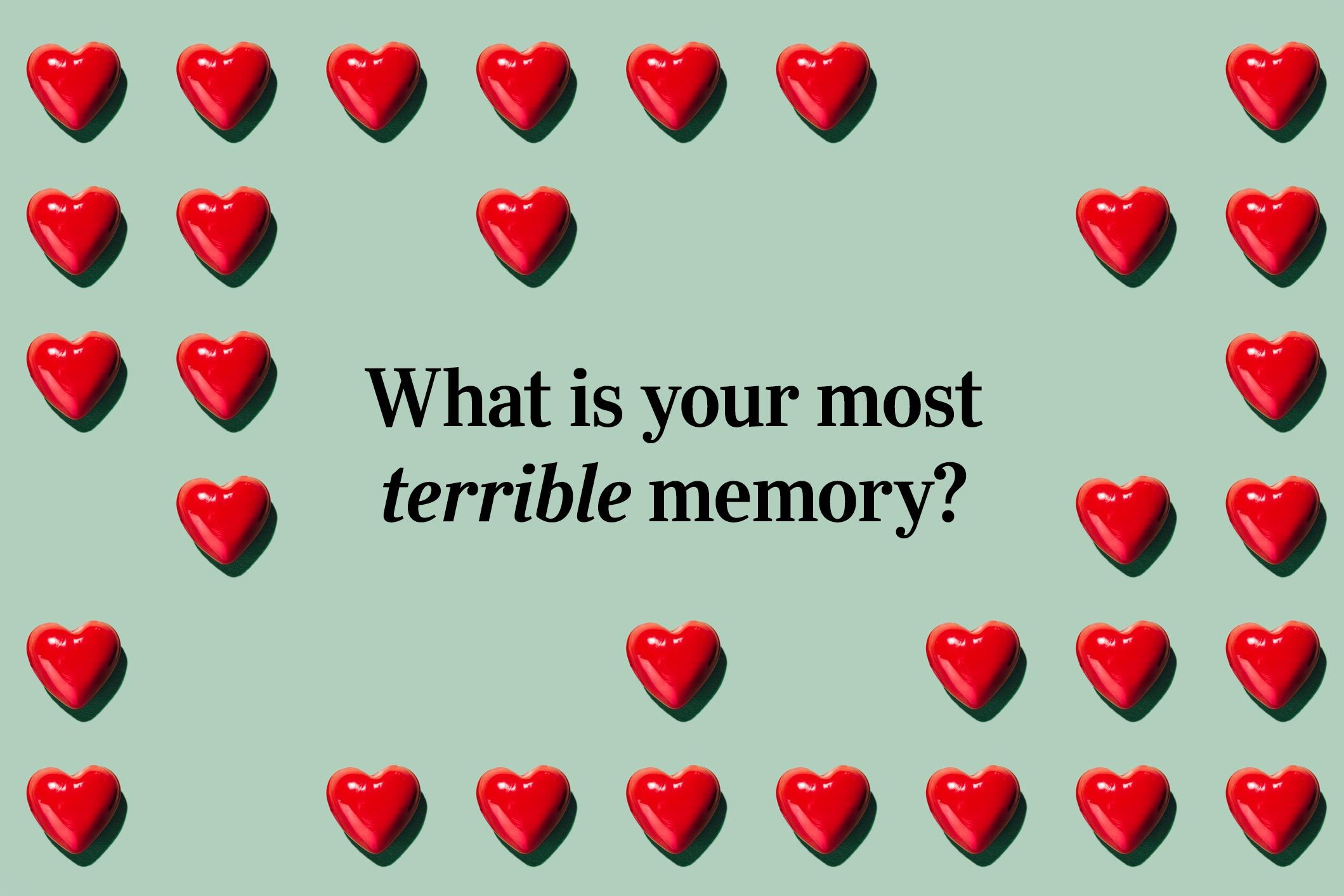 <p>What is your most terrible memory?</p>