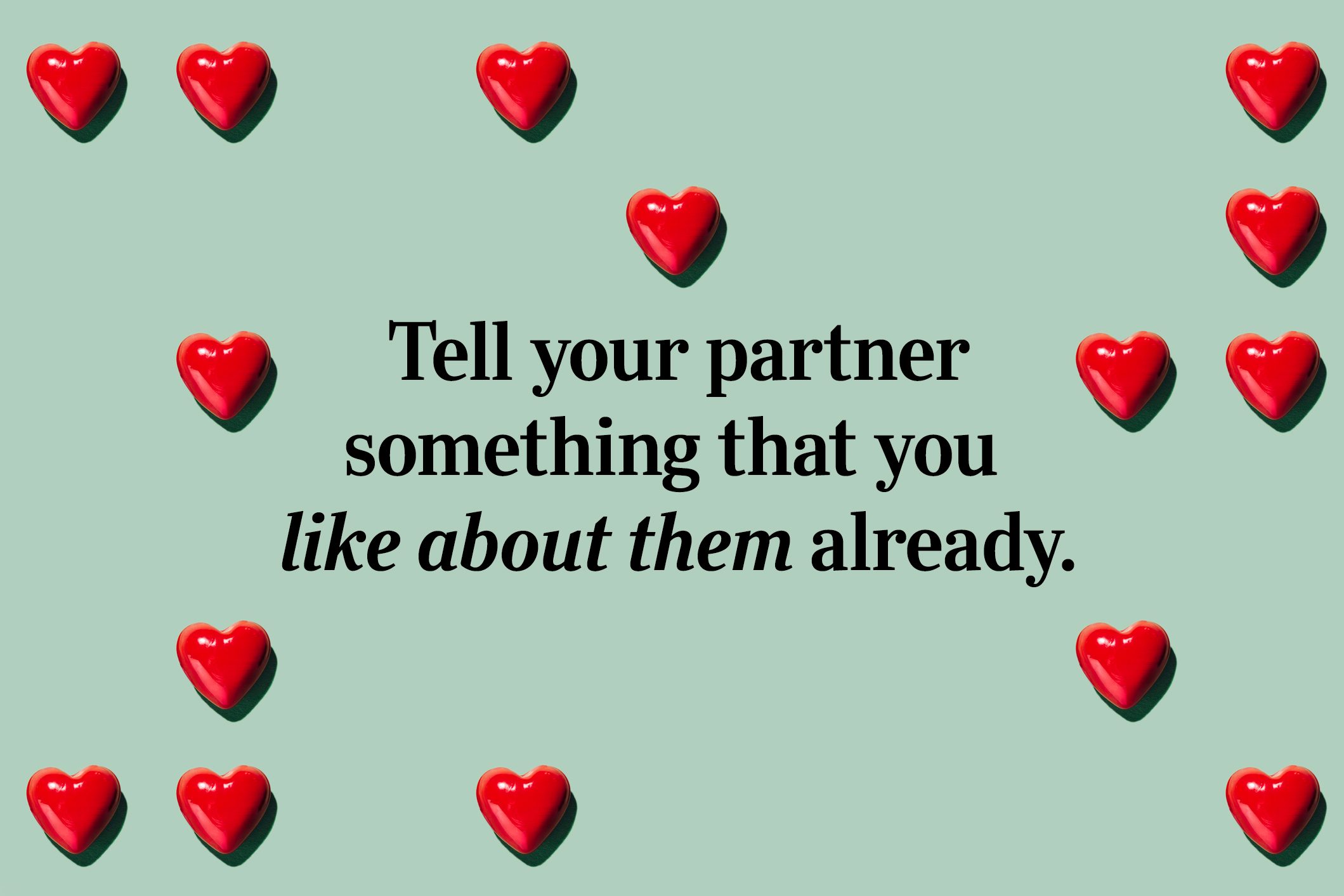 <p>Tell your partner something that you like about them already.</p>