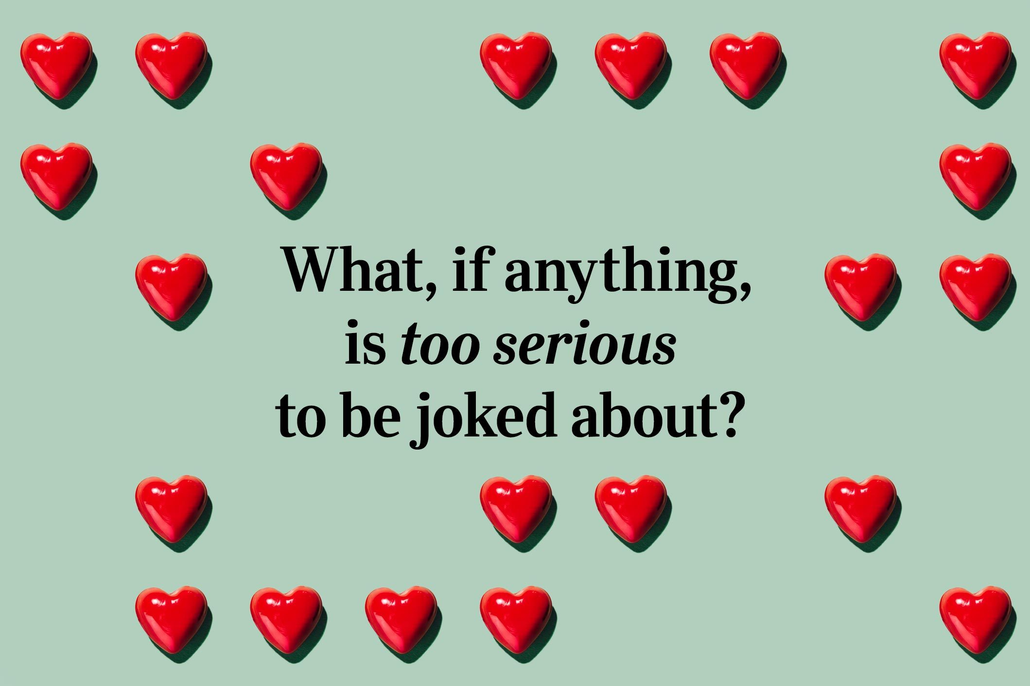 <p>What, if anything, is too serious to be joked about?</p> <p>If you're feeling humorous, try cracking these <a href="https://www.rd.com/list/short-jokes/">short jokes</a>.</p>