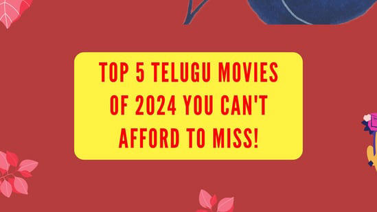 Top 5 Telugu Movies of 2024 You Can't Afford to Miss!