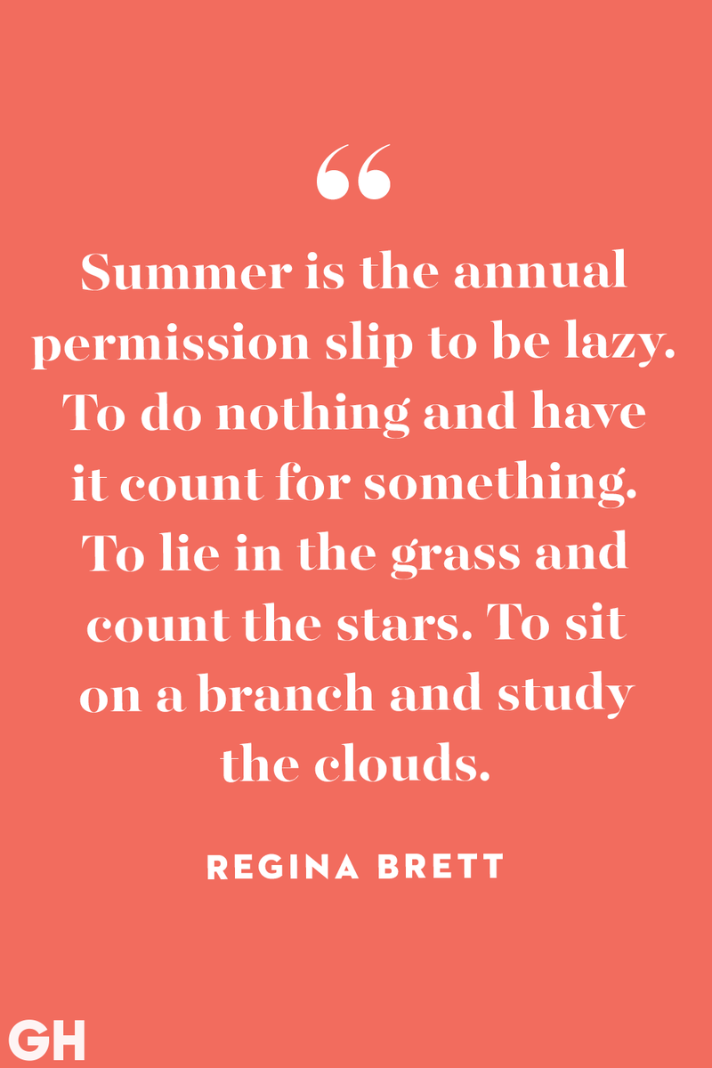<p>Summer is the annual permission slip to be lazy. To do nothing and have it count for something. To lie in the grass and count the stars. To sit on a branch and study the clouds.</p>