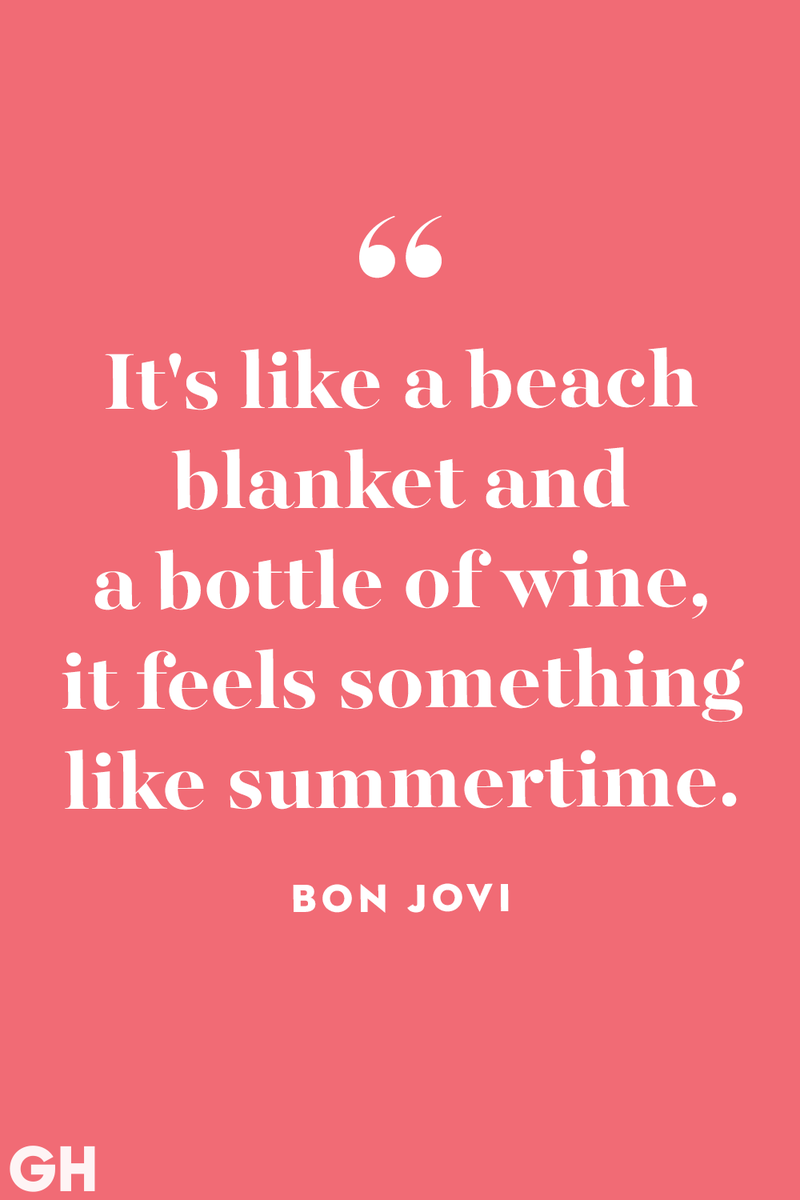 <p>It's like a beach blanket and a bottle of wine, it feels something like summertime.</p>