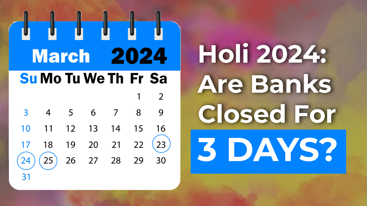 Holi 2024: Will Banks Be Closed For Three Days This Weekend? Check ...