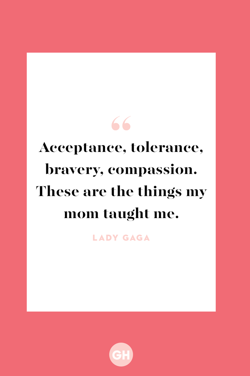 <p>Acceptance, tolerance, bravery, compassion. These are the things my mom taught me.</p>
