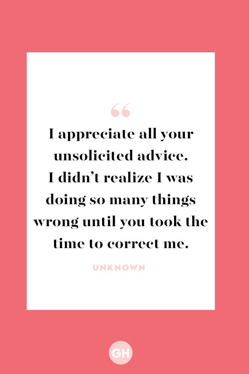 <p>I appreciate all your unsolicited advice. I didn’t realize I was doing so many things wrong until you took the time to correct me.</p>