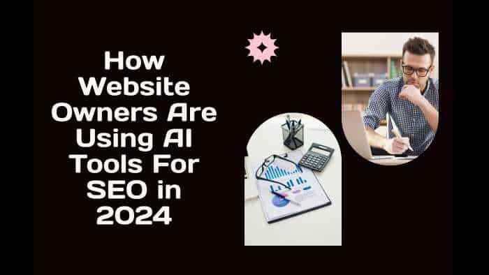  How website owners are using AI tools for SEO in 2024 