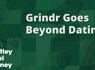Grindr Goes Beyond Dating<br><br>