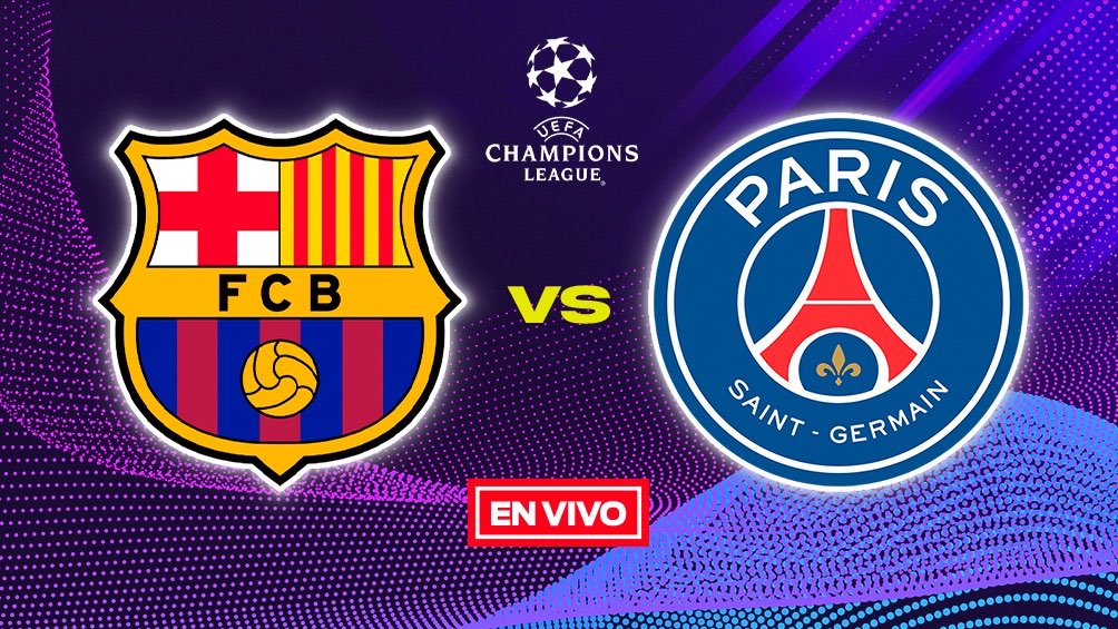 barcelona vs paris saint-germain en vivo champions league cuartos de final vuelta