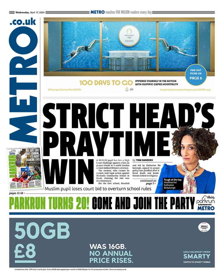 A number of Wednesday's papers lead with the news that a Muslim pupil has lost a High Court challenge brought against her school, north London's Michaela Community School, over a ban on prayer rituals. The Metro says the girl claimed the ban was discriminatory but that the school - known as Britain's strictest - argued that allowing prayer risked undermining inclusion.