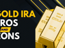 Gold IRA Pros and Cons: Uncover the Best Gold IRA Companies<br><br>