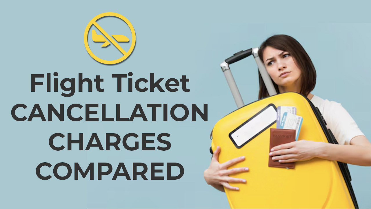 What Are The Flight Ticket Cancellation Charges? IndiGo Vs Air India Vs ...