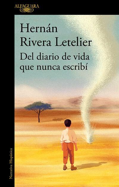 “del diario de vida que nunca escribí”: se publican las memorias de infancia de hernán rivera letelier